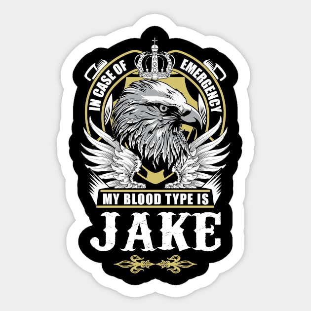 Jake Name T Shirt - In Case Of Emergency My Blood Type Is Jake Gift Item Sticker by AlyssiaAntonio7529